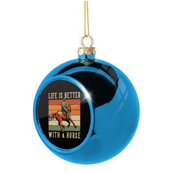 Life is Better with a Horse, Χριστουγεννιάτικη μπάλα δένδρου Μπλε 8cm