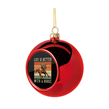 Life is Better with a Horse, Christmas tree ball Red 8cm