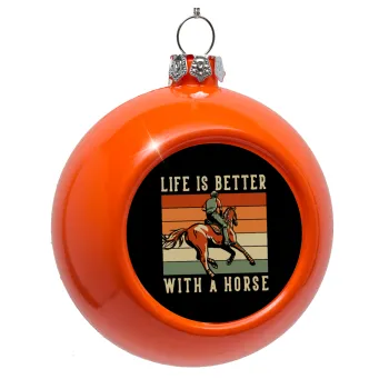 Life is Better with a Horse, Στολίδι Χριστουγεννιάτικη μπάλα δένδρου Πορτοκαλί 8cm