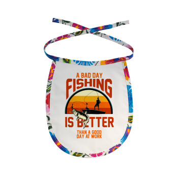 A bad day FISHING is better than a good day at work, Σαλιάρα μωρού αλέκιαστη με κορδόνι Χρωματιστή