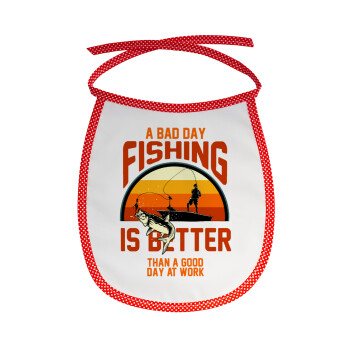 A bad day FISHING is better than a good day at work, Σαλιάρα μωρού αλέκιαστη με κορδόνι Κόκκινη