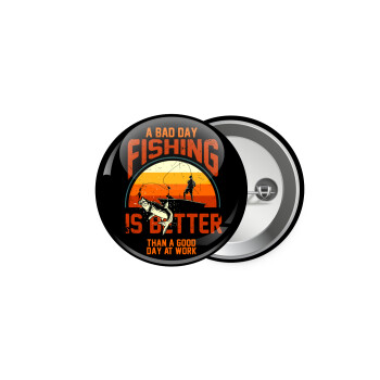 A bad day FISHING is better than a good day at work, Κονκάρδα παραμάνα 5.9cm