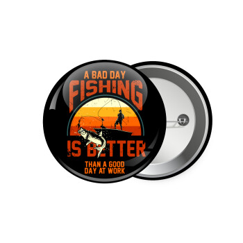 A bad day FISHING is better than a good day at work, Κονκάρδα παραμάνα 7.5cm