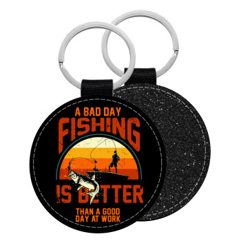 A bad day FISHING is better than a good day at work, Μπρελόκ Δερματίνη, στρογγυλό ΜΑΥΡΟ (5cm)