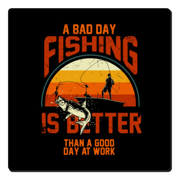 A bad day FISHING is better than a good day at work, Τετράγωνο μαγνητάκι ξύλινο 6x6cm