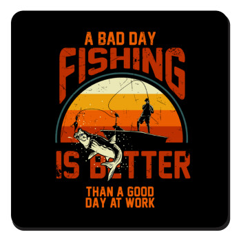 A bad day FISHING is better than a good day at work, Τετράγωνο μαγνητάκι ξύλινο 9x9cm