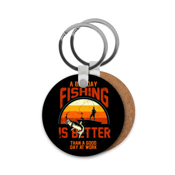 A bad day FISHING is better than a good day at work, Μπρελόκ Ξύλινο στρογγυλό MDF Φ5cm