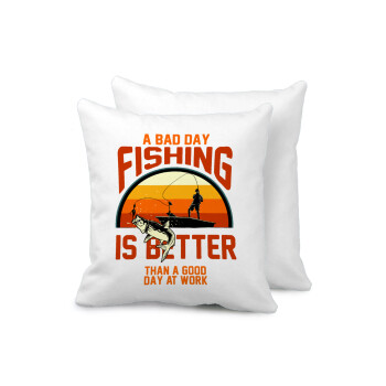 A bad day FISHING is better than a good day at work, Μαξιλάρι καναπέ 40x40cm περιέχεται το  γέμισμα