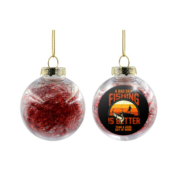A bad day FISHING is better than a good day at work, Στολίδι Χριστουγεννιάτικη μπάλα δένδρου διάφανη με κόκκινο γέμισμα 8cm