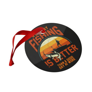 A bad day FISHING is better than a good day at work, Στολίδι Χριστουγεννιάτικο στολίδι γυάλινο 9cm