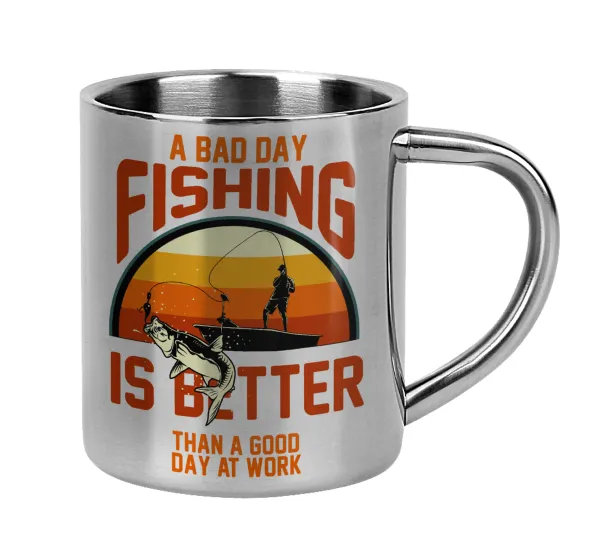 A bad day FISHING is better than a good day at work — 1