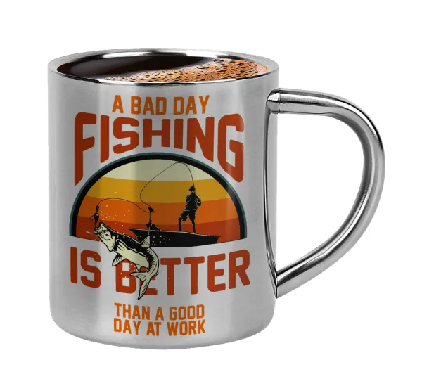 A bad day FISHING is better than a good day at work — 1