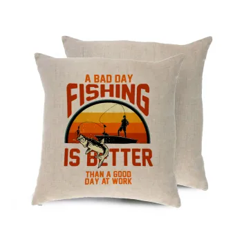 A bad day FISHING is better than a good day at work, Μαξιλάρι καναπέ ΛΙΝΟ 40x40cm περιέχεται το  γέμισμα