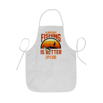 A bad day FISHING is better than a good day at work, Ποδιά Σεφ ολόσωμη κοντή  Παιδική (44x62cm)