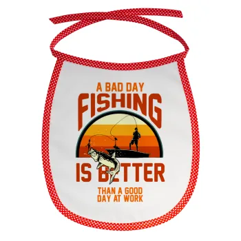 A bad day FISHING is better than a good day at work, Σαλιάρα μωρού αλέκιαστη με κορδόνι Κόκκινη
