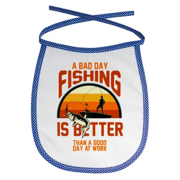 A bad day FISHING is better than a good day at work, Σαλιάρα μωρού αλέκιαστη με κορδόνι Μπλε