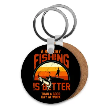 A bad day FISHING is better than a good day at work, Μπρελόκ Ξύλινο στρογγυλό MDF Φ5cm