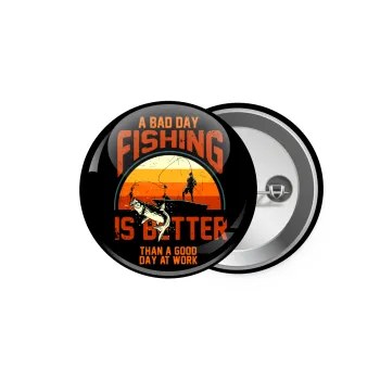 A bad day FISHING is better than a good day at work, Κονκάρδα παραμάνα 5.9cm