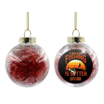 A bad day FISHING is better than a good day at work, Transparent Christmas tree ball ornament with red filling 8cm
