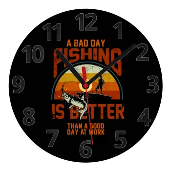 A bad day FISHING is better than a good day at work, Ρολόι τοίχου γυάλινο (20cm)