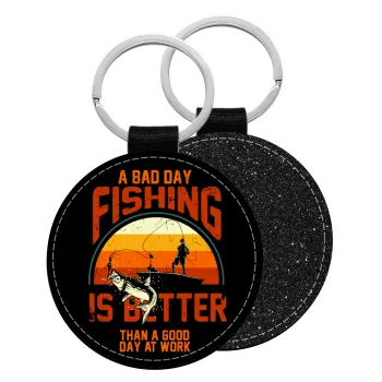 A bad day FISHING is better than a good day at work, Μπρελόκ Δερματίνη, στρογγυλό ΜΑΥΡΟ (5cm)