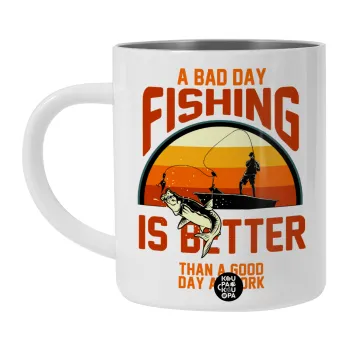 A bad day FISHING is better than a good day at work, Λευκή Ανοξείδωτη Μεταλλική Κούπα 450ml - Διπλού Τοιχώματος 