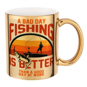 A bad day FISHING is better than a good day at work, Mug ceramic, gold mirror, 330ml
