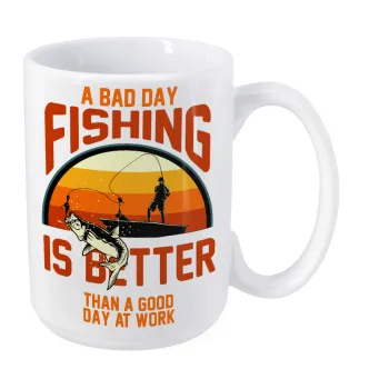 A bad day FISHING is better than a good day at work, Κούπα Mega, κεραμική, 450ml