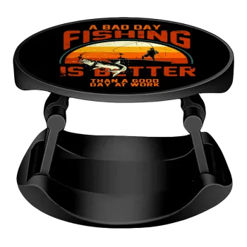 A bad day FISHING is better than a good day at work, Phone Holders Stand  Stand Βάση Στήριξης Κινητού στο Χέρι