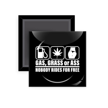 Gas, Grass or Ass, Μαγνητάκι ψυγείου τετράγωνο διάστασης 5x5cm