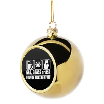 Gas, Grass or Ass, Golden Christmas tree ball ornament 8cm