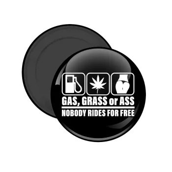 Gas, Grass or Ass, Μαγνητάκι ψυγείου στρογγυλό διάστασης 5cm