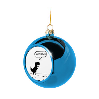 You are offline dinosaur, Blue Christmas tree ball ornament 8cm