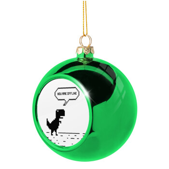 You are offline dinosaur, Green Christmas tree ornament ball 8cm