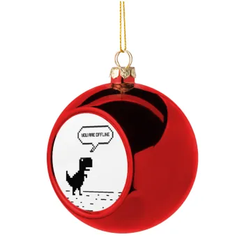 You are offline dinosaur, Christmas tree ball Red 8cm