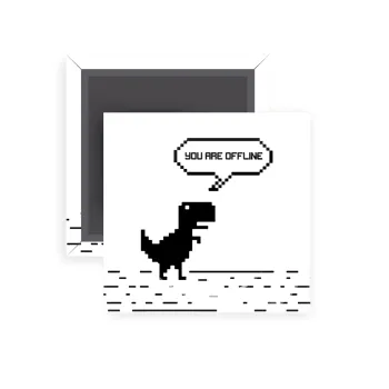 You are offline dinosaur, Μαγνητάκι ψυγείου τετράγωνο διάστασης 5x5cm
