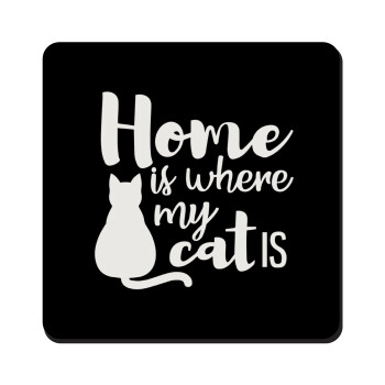 Home is where my cat is!, Τετράγωνο μαγνητάκι ξύλινο 9x9cm