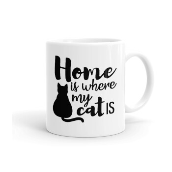 Home is where my cat is!, Ceramic coffee mug, 330ml (1pcs)