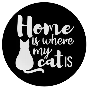 Home is where my cat is!, Mousepad Στρογγυλό 20cm