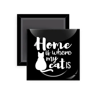 Home is where my cat is!, Μαγνητάκι ψυγείου τετράγωνο διάστασης 5x5cm