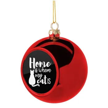 Home is where my cat is!, Christmas tree ball Red 8cm