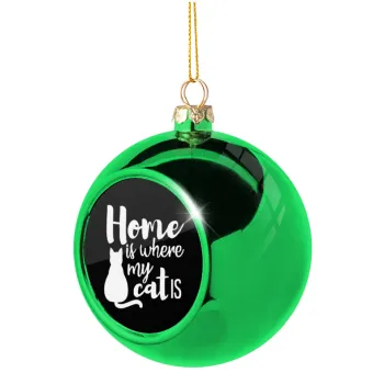 Home is where my cat is!, Green Christmas tree ornament ball 8cm