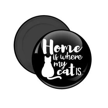 Home is where my cat is!, Μαγνητάκι ψυγείου στρογγυλό διάστασης 5cm