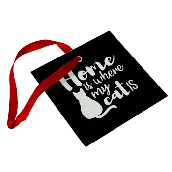 Home is where my cat is!, Christmas ornament, glass square ornament 9x9cm