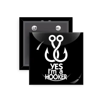 Yes i am Hooker, Κονκάρδα παραμάνα τετράγωνη 5x5cm