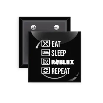 Eat, Sleep, Roblox, Repeat, Κονκάρδα παραμάνα τετράγωνη 5x5cm