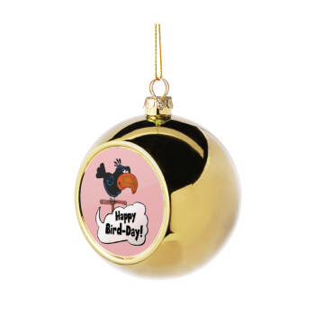 Happy Bird Day, Golden Christmas tree ball ornament 8cm