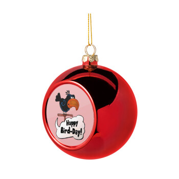 Happy Bird Day, Christmas tree ball Red 8cm