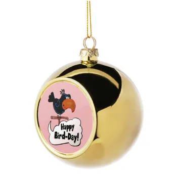 Happy Bird Day, Golden Christmas tree ball ornament 8cm