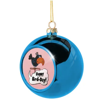 Happy Bird Day, Blue Christmas tree ball ornament 8cm